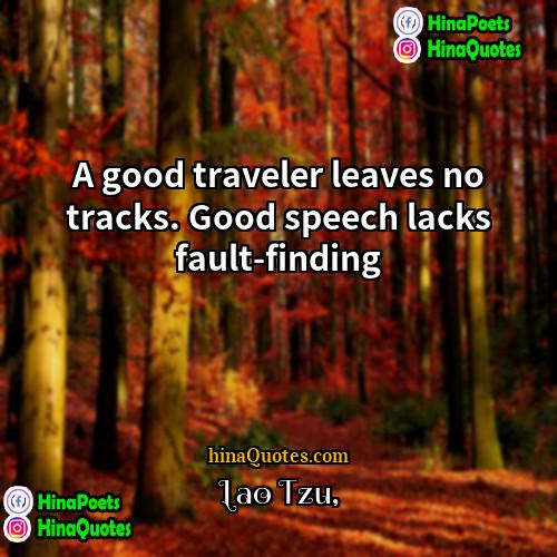 Lao Tzu Quotes | A good traveler leaves no tracks. Good